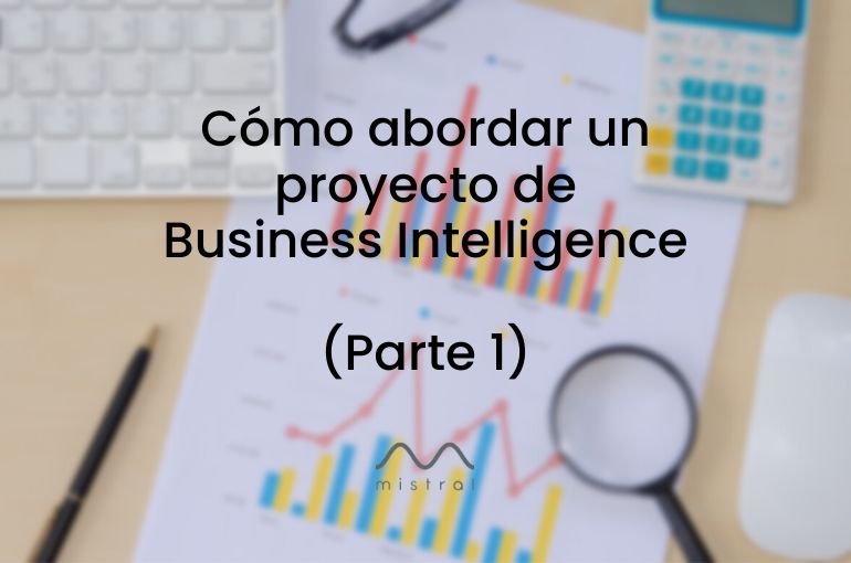 Cómo abordar un proyecto de Business Intelligence (parte 1)